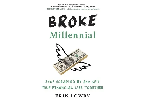 Broke Millennial: Stop Scraping By and Get Your Financial Life Together (2007): Erin Lowry
